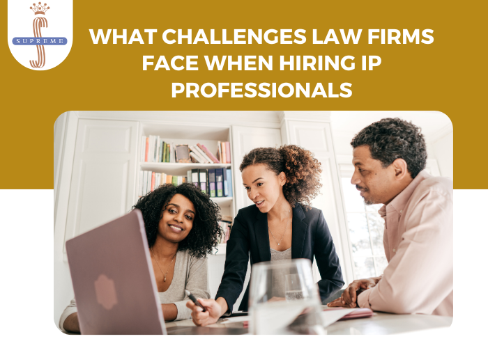 What Challenges Law Firms Face When Hiring IP Professionals