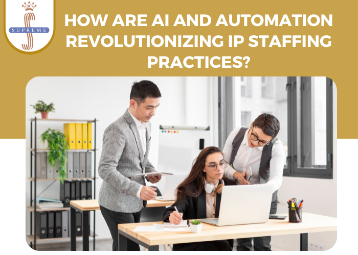 How are AI and automation revolutionizing IP staffing practices