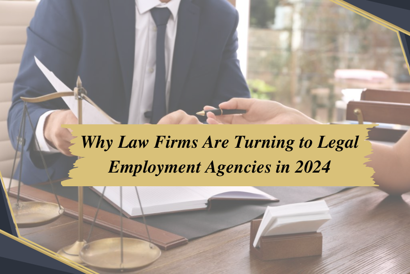 Why Law Firms Are Turning to Legal Employment Agencies in 2024