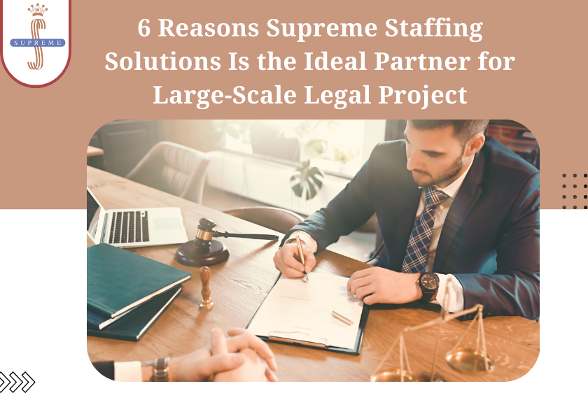 6 Reasons Supreme Staffing Solutions Is the Ideal Partner for Large-Scale Legal Projects