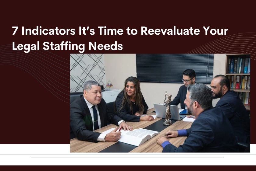 7 Indicators It’s Time to Reevaluate Your Legal Staffing Needs